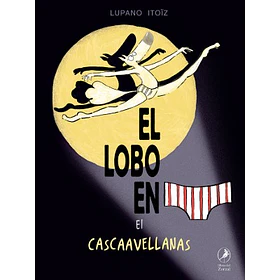 El Lobo En Calzoncillos #6: El Cascaavellanasito