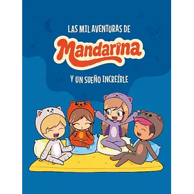 Las Mil Aventuras De Mandarina Y Un Sueño Increible