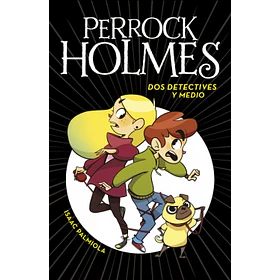 Dos Detectives Y Medio (Serie Perrock Holmes 1)