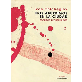 Nos Aburrimos En La Ciudad [Ens] [La Felguera] [Libros Del Reves] Ivan Chtcheglov