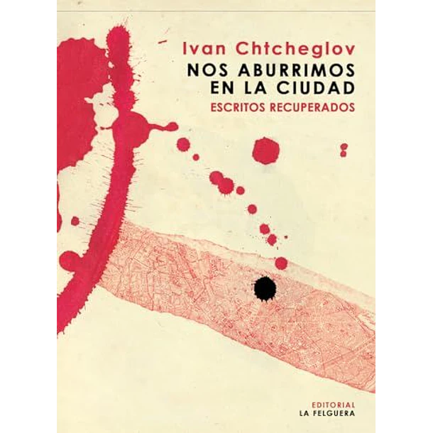 Nos Aburrimos En La Ciudad [Ens] [La Felguera] [Libros Del Reves] Ivan Chtcheglov