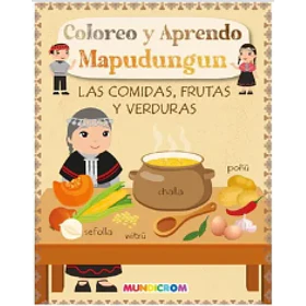 Coloreo Y Aprendo Mapudungun- Las Comidas, Frutas Y Verduras [ Inf] ( Mundicrom)