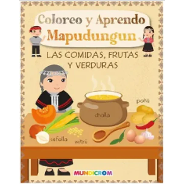 Coloreo Y Aprendo Mapudungun- Las Comidas, Frutas Y Verduras [ Inf] ( Mundicrom)