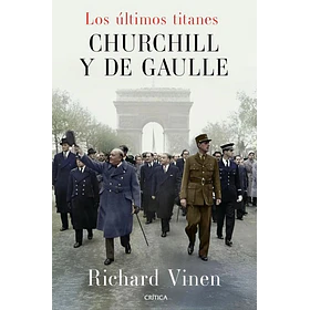 Los Ultimos Titanes: Churchill Y De Gaulle