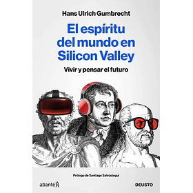El Espiritu Del Mundo En Silicon Valley: Vivir Y Pensar El Futuro