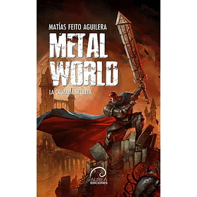 Metal World: La Cruzada Secreta