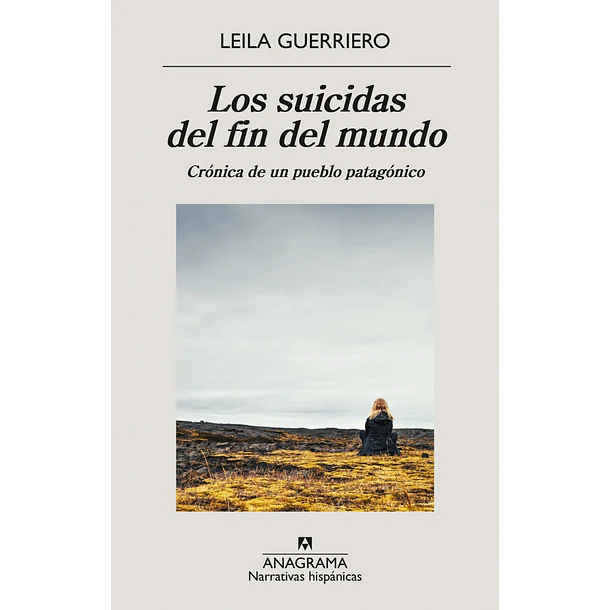 Los Suicidas Del Fin Del Mundo: Cronica De Un Pueblo Patagonico