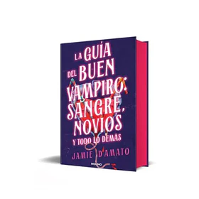 Guia Del Buen Vampiro: Sangre Novios Y Todo Lo Demas (Edicion Especial Cantos Pintados En Tapa Dura)