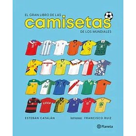 El Gran Libro De Las Camisteas De Los Mundiales