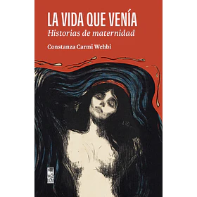 La Vida Que Venia: Historias De Maternidad