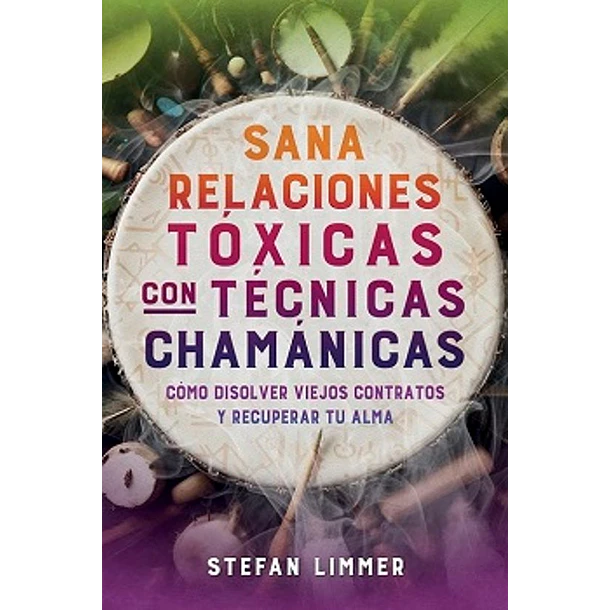 Sana Relaciones Toxicas Con Tecnicas Chamanicas