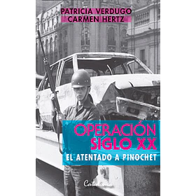 Operación Siglo Xx El Atentado A Pinochet