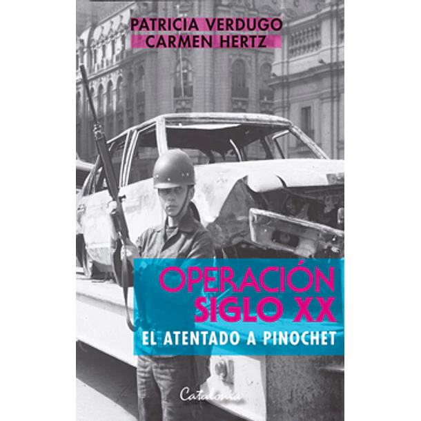 Operación Siglo Xx El Atentado A Pinochet
