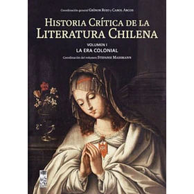 Historia Critica De La Literatura Chilena V. 1 La Era Colonial