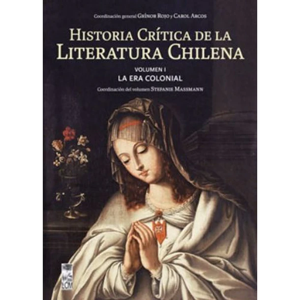 Historia Critica De La Literatura Chilena V. 1 La Era Colonial
