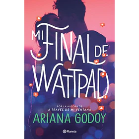 Mi Final De Wattpad [Juv] [Planeta] Ariana Godoy