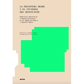 Primavera ÁRabe Y El Invierno Del Desencanto, La [Art]