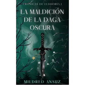 La Maldicion De La Daga Oscura: Cronicas De Eldhoria #1