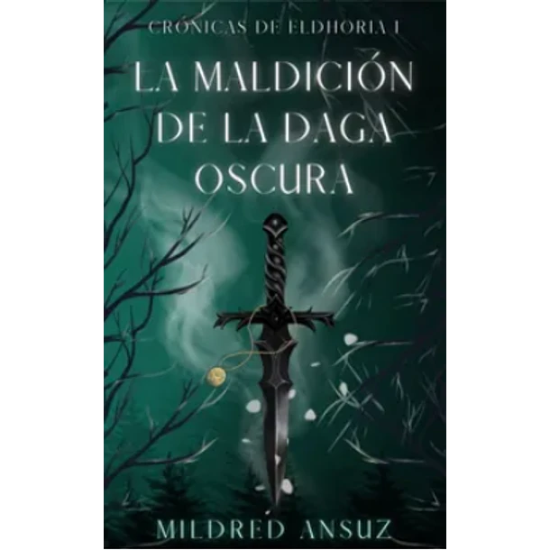 La Maldicion De La Daga Oscura: Cronicas De Eldhoria #1