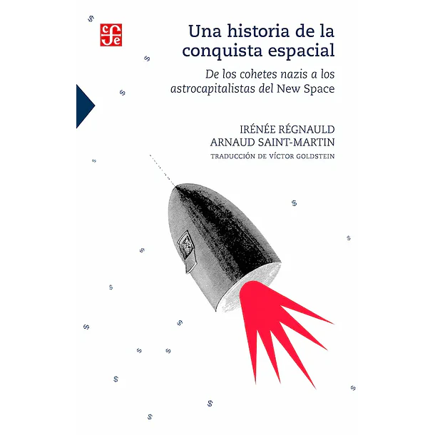 Una Historia De La Conquista Espacial: De Los Cohetes Nazis A Los Astrocapitalistas Del New Space