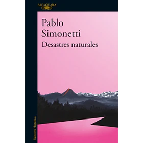Desastres Naturales [Alfaguara] [Prh] Pablo Simonetti