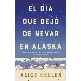 El Dia Que Dejo De Nevar En Alaska (Edicion Especial En Tapa Dura)