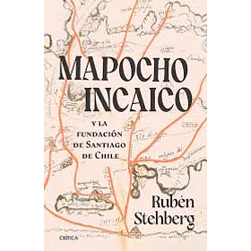 Mapocho Incaico Y La Fundacion De Santiago De Chile