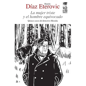 La Mujer Triste Y El Hombre Equivocado: Quince Casos Del Detective Heredia