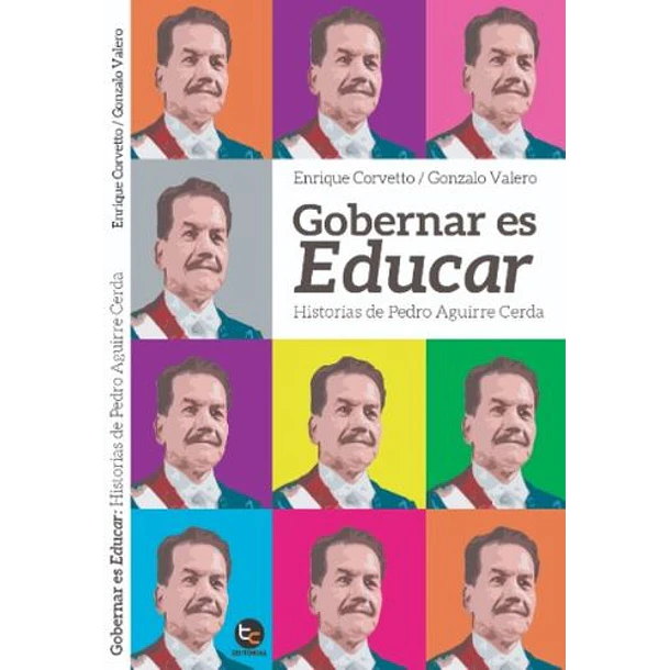 Gobernar Es Educar Historias De Pedro Aguirre Cerda 