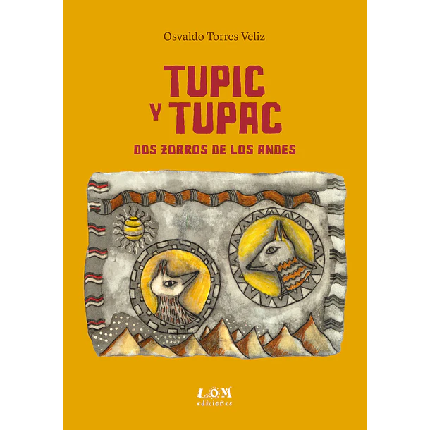 Tupic Y Tupac: Dos Zorros De Los Andes (Edicion En Tapa Dura)