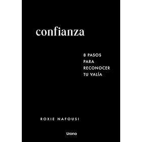 Confianza: 8 Pasos Para Reconocer Tu Valia (Edicion En Tapa Dura)