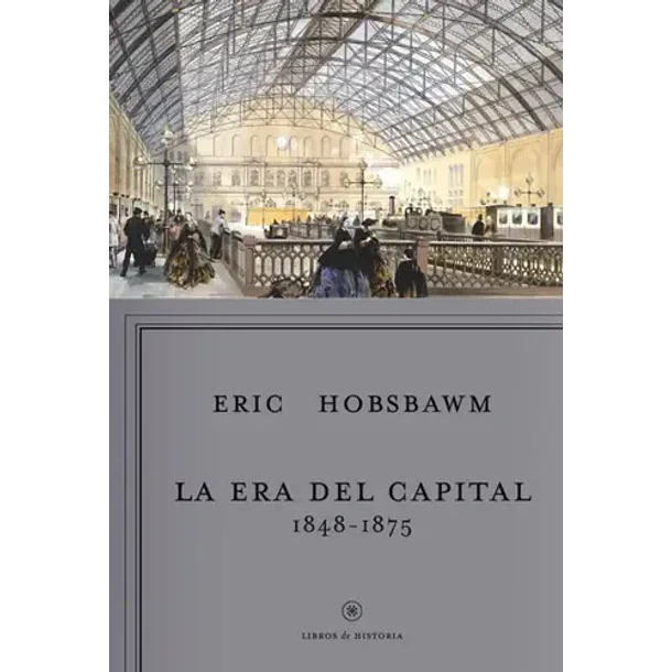 La Era Del Capital 1848 - 1875 [Hist] [Critica] [Planeta] Eric Hobsbawn
