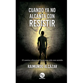 Cuando Ya No Alcanza Con Resistir
