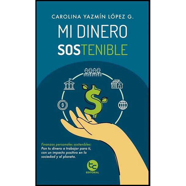 Mi Dinero Sostenible [ Tra Coa ] /Carolina Yazmin Lopez G.