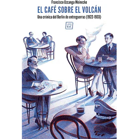 Café Sobre El Volcán Una Crónica Del Berlín De Entreguerras, El