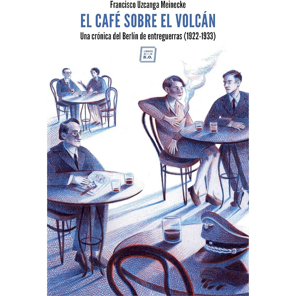 Café Sobre El Volcán Una Crónica Del Berlín De Entreguerras, El