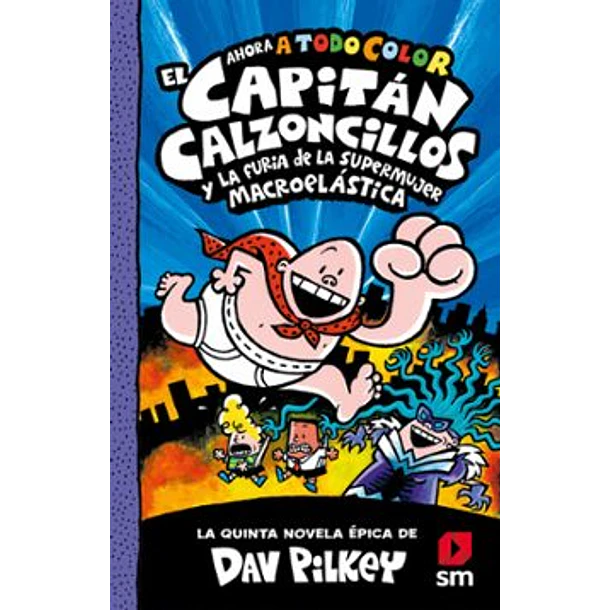El Capitan Calzoncillos #5 Y La Furia De La Supermujer Macroelastica (A Color Y En Tapa Dura)