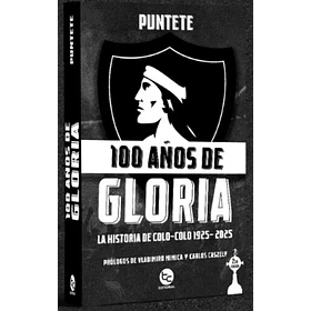 100 Años De Gloria: La Historia De Colo-colo 1925-2025