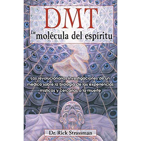 Dmt: La Molecula Del Espiritu