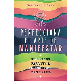 Perfecciona El Arte De Manifestar
