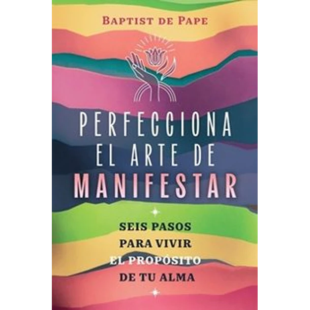 Perfecciona El Arte De Manifestar