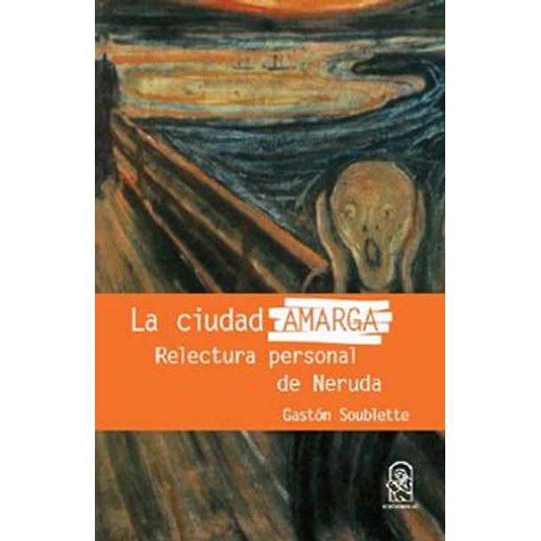 La Cuidad Amarga: Relectura Personal De Neruda