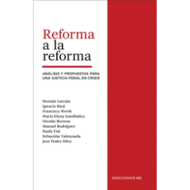 Reforma A La Reforma: Analisis Y Propuestas Para Una Justicia Penal En Crisis