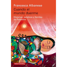 Cuando El Mundo Duerme: Historias, Palabras Y Heridas De Palestina