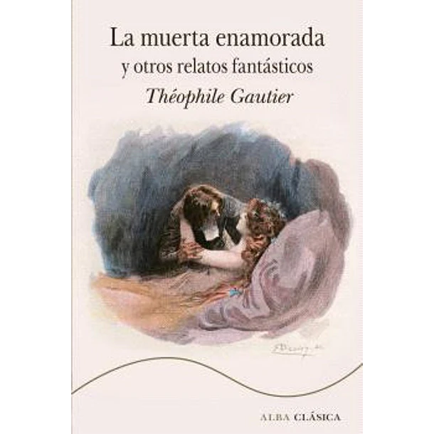 La Muerta Enamorada Y Otros Relatos Fantasticos (Edicion En Tapa Dura)
