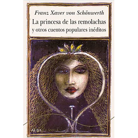 La Princesa De Las Remolachas Y Otros Cuentos Populares Ineditos (Edicion En Tapa Dura)