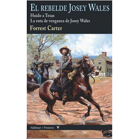 El Rebelde Josey Wales / Huido A Texas / La Ruta De Venganza De Josey Wales (12-edicion En Tapa Dura)