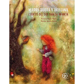 Madre Tierra Y Avellana: Cuentos Del Sur Para La Infancia (Edicion En Tapa Dura)