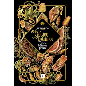 Gotico Botanico: Cuentos De Un Verdor Perverso (Edicion En Tapa Dura)