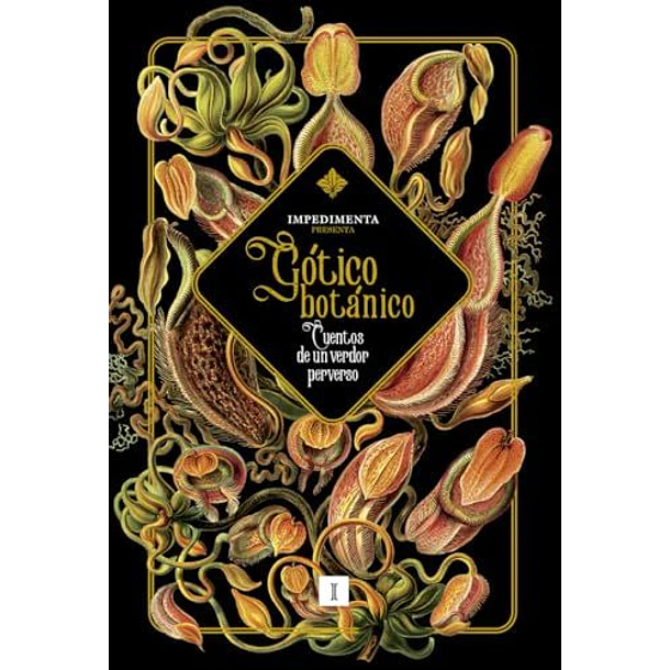 Gotico Botanico: Cuentos De Un Verdor Perverso (Edicion En Tapa Dura)